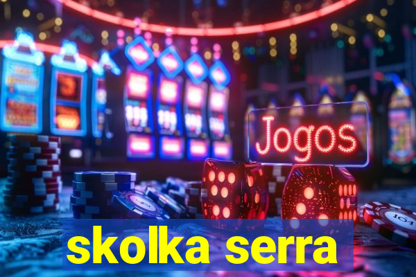 skolka serra
